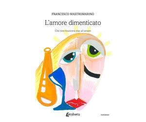 L'amore dimenticato. Che non rinuncerà mai ad amare - [EBS Print]