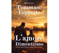 L'amore dimenticato dal Dio della religione al papà della relazione