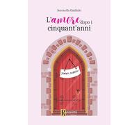 L'amore dopo i cinquant'anni - Galdiolo Serenella