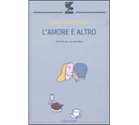 L'amore e altro. Aforismi per una vita libera