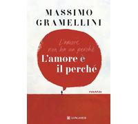 L'AMORE E' IL PERCHE' - GRAMELLINI MASSIMO - Longanesi