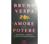 L'amore e il potere. Da Rachele a Veronica, un secolo di storia italiana
