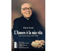L'amore è la mia vita. Padre Giovanni Bozzo (1916-1998)