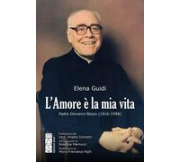 L'amore è la mia vita. Padre Giovanni Bozzo (1916-1998)