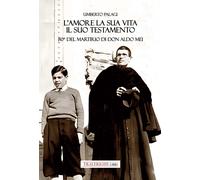 L'amore e la sua vita, il suo testamento. 80° del martirio di don Aldo Mei