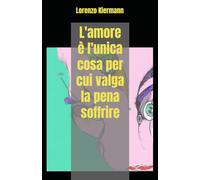 L'amore è l'unica cosa per cui valga la pena soffrire