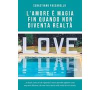 L'amore è magia fin quando non diventa realtà