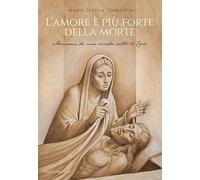 L'amore è più forte della morte. Memorie di una madre sotto la Croce