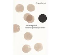 L'amore è potere, o almeno gli somiglia molto - Barrett Igoni A.