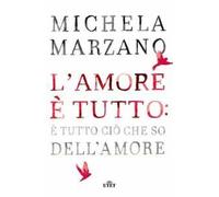 L'amore è tutto: è tutto ciò che so dell'amore
