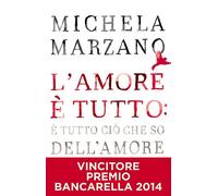 L'amore è tutto: è tutto ciò che so dell'amore