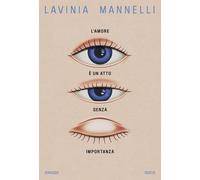L'amore è un atto senza importanza - Mannelli Lavinia