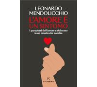 L'amore è un sintomo. I paradossi dell'amore e del sesso in un mondo che cambia