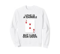 Lamore è Una scommessa ma Mi piacciono Le nostre probabilità di Matrimonio Anniversario Felpa
