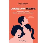 L'amore è una tragedia. Trovarsi, viversi, lasciarsi: dentro lo spettacolo delle relazioni umane