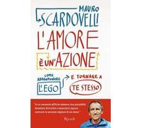 L'amore è un'azione. Come abbandonare l'ego e tornare a te stesso - Scardo...