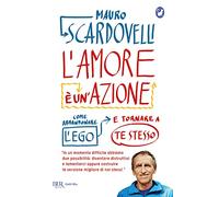 L'amore è un'azione. Come abbandonare l'ego e tornare a te stesso