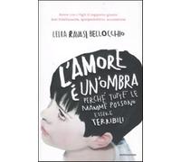 L'amore è un'ombra. Perché tutte le mamme possono essere terribili - Ravas...