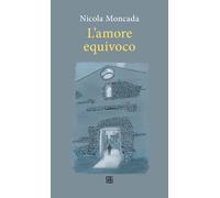 L'amore equivoco - Moncada Nicola