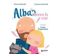 L'amore fa così. Alba. Ediz. a colori