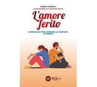 L'amore ferito. Coordinate per superare le tempeste di coppia