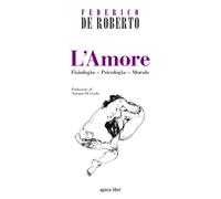 L'amore. Fisiologia, psicologia, morale - De Roberto Federico