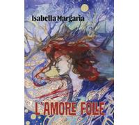 Libri Isabella Margaria - L'Amore Folle