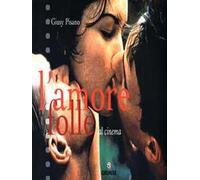 L'amore folle al cinema. Ediz. illustrata