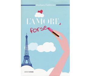 L'amore, forse - Fabbroni Barbara