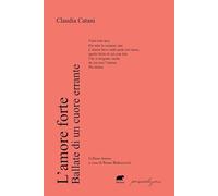 L'amore forte. Ballate di un cuore errante