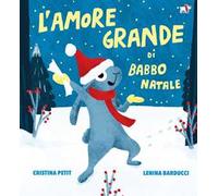 L'amore grande di Babbo Natale. Ediz. illustrata