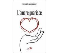 L' amore guarisce. I dodici principi della guarigione attitudinale