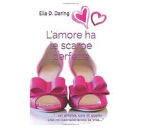 L'amore ha le scarpe perfette: ROMANZO