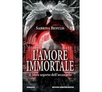 L'amore immortale. Il libro segreto dell'arcangelo