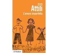 L'amore imperfetto. Perché i genitori non sono sempre come li vorremmo