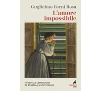 L' amore impossibile. Filosofia e letteratura da Rousseau a Levì-Strauss