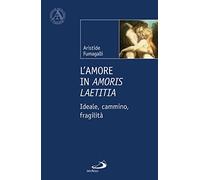 L'amore in «Amoris laetitia». Ideale, cammino, fragilità