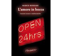L'amore in bocca. Canzoni sconce e malinconiche