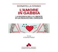 L'amore in gabbia. La ricerca della libertà di un reduce dal carcere