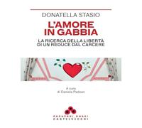 L'amore in gabbia. La ricerca della libertà di un reduce dal carcere