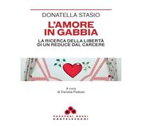 L'amore in gabbia. La ricerca della libertà di un reduce dal carcere [Paperback]