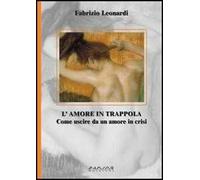 L'amore in trappola. Come uscire da un amore in crisi