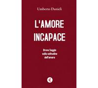 L'amore incapace: Breve saggio sulla solitudine dell'amore