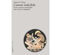 L'amore indicibile. Eros e morte sacrificale nei Canti di Leopardi