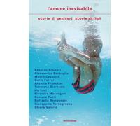 L'amore inevitabile. Storie di genitori, storie di figli - Covacich Mauro,...