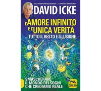 L'amore infinito è l'unica verità... tutto il resto è illusione. Smascherare il mondo dei sogni che crediamo reale