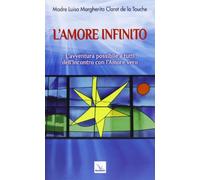 L'amore infinito. L'avventura possibile a tutti dell'incontro con l'amore vero