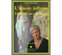 L' amore infinito. Tante vite un solo amore