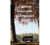 Libri Belledi Anna - L' Amore Innocente Ai Tempi Del Liceo