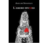 L'amore inverso - Spinapolice Amilcare